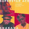 Superstar Ace - Shakara (feat. DJ Jimmy Jatt & Zlatan) - Single